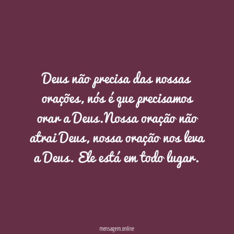 Deus não precisa das nossas orações