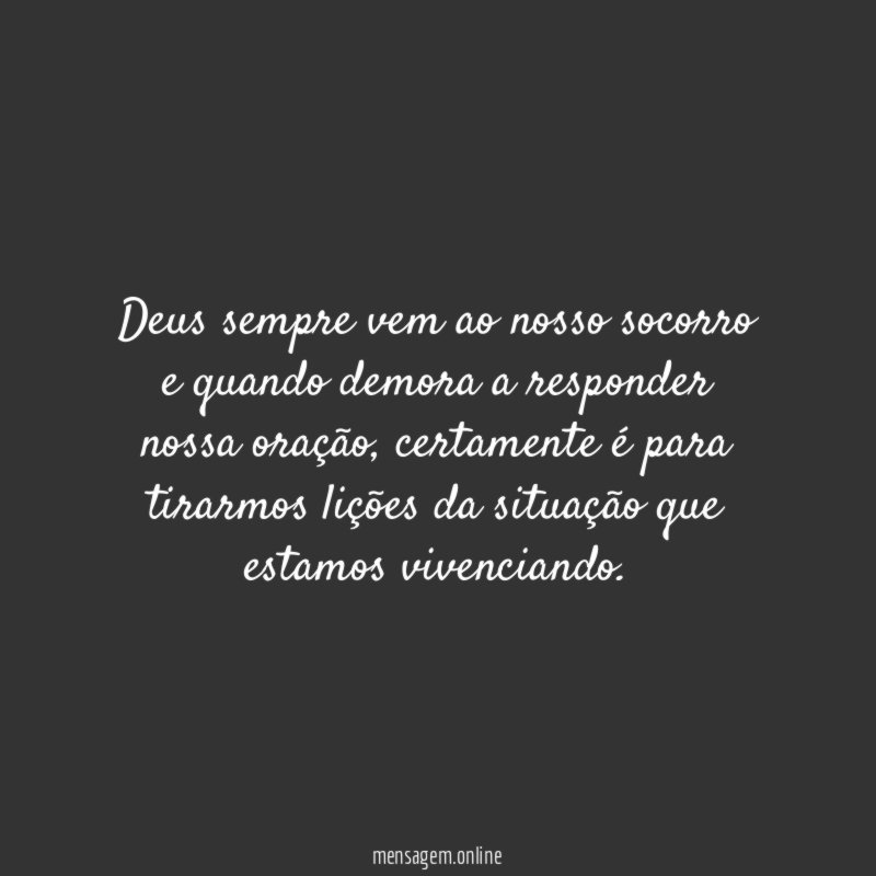 Deus sempre vem ao nosso socorro e quando