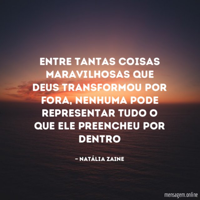 Entre tantas coisas maravilhosas que Deus transformou por fora