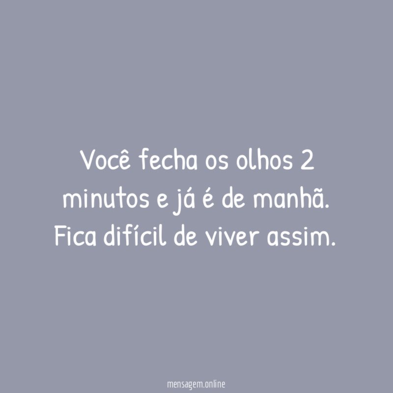 Você fecha os olhos