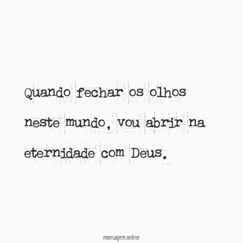 Quando fechar os olhos neste mundo