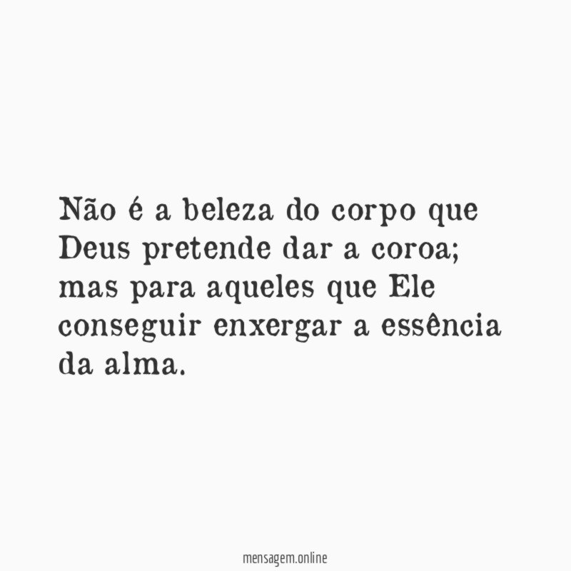 Não é a beleza do corpo que Deus pretende dar a coroa