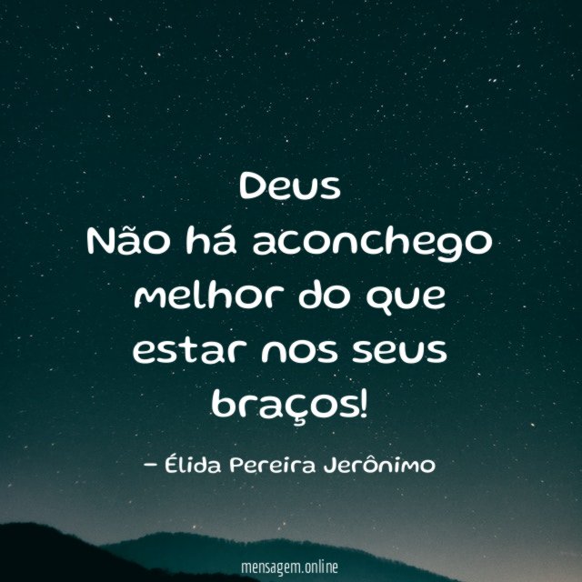 Deus Não há aconchego melhor do que estar nos