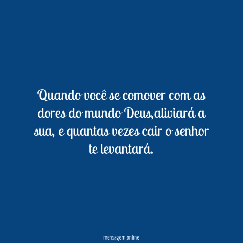 Quando você se comover com as dores do mundo Deus