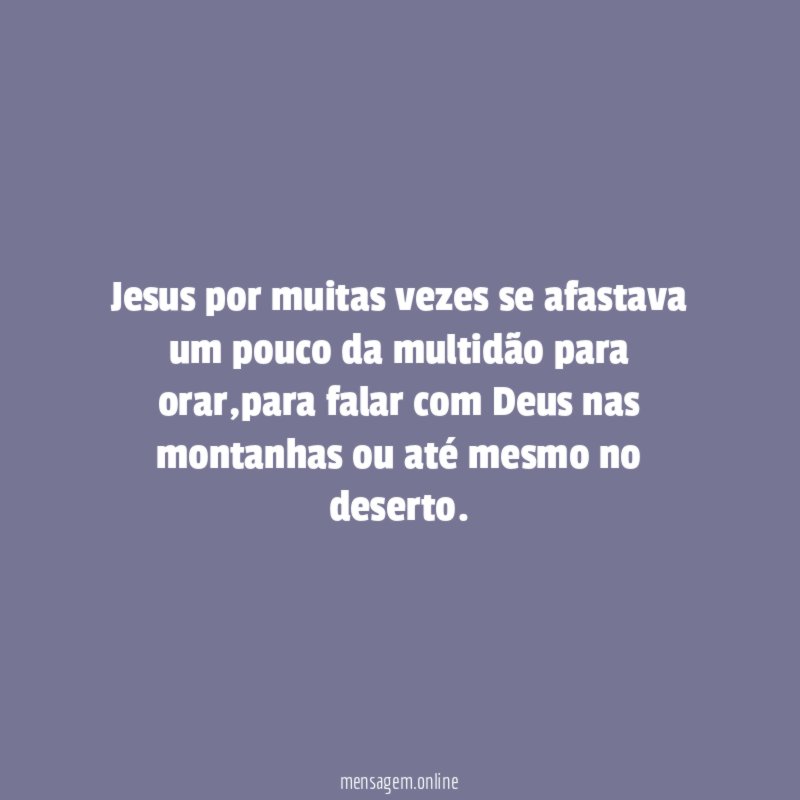 Jesus por muitas vezes se afastava um pouco