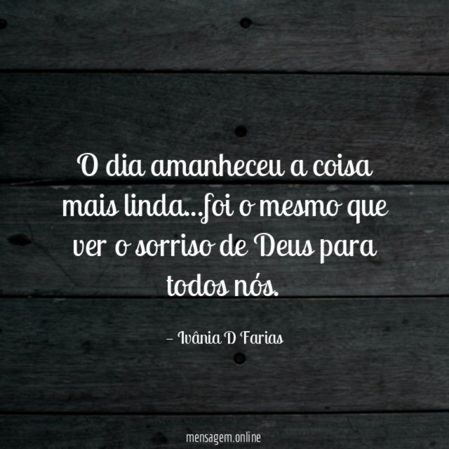 O dia amanheceu a coisa mais linda