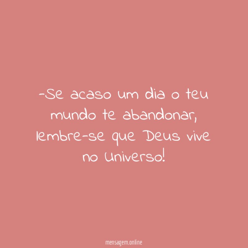 Se acaso um dia o teu mundo te abandonar