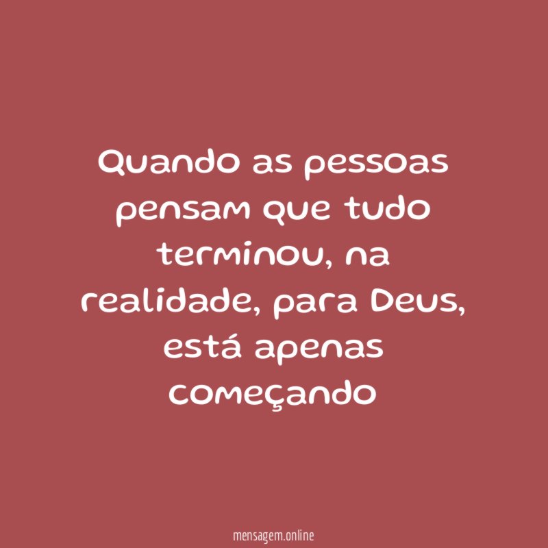 Quando as pessoas pensam que tudo terminou