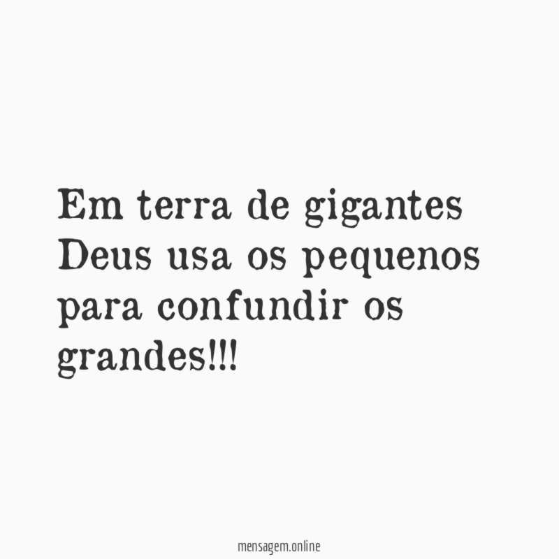 Em terra de gigantes Deus usa os pequenos para confundir os grandes