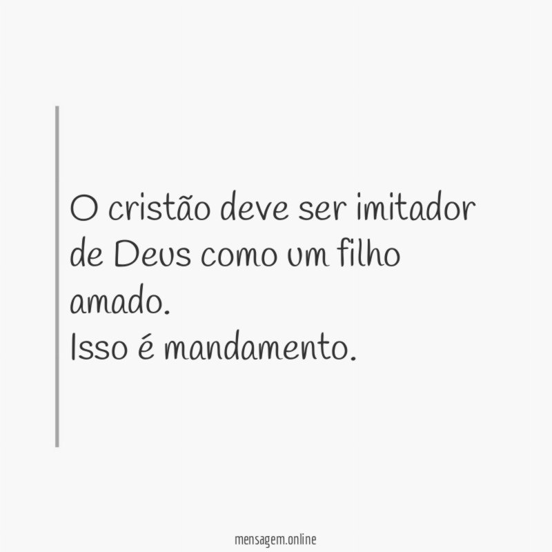 O cristão deve ser imitador de Deus como um filho amado
