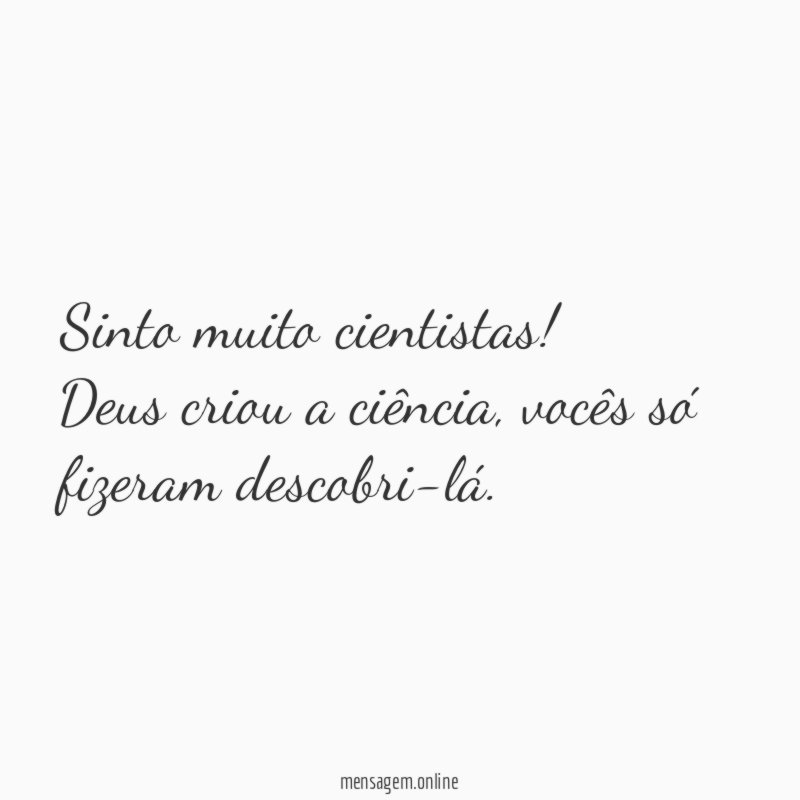 Sinto muito cientistas