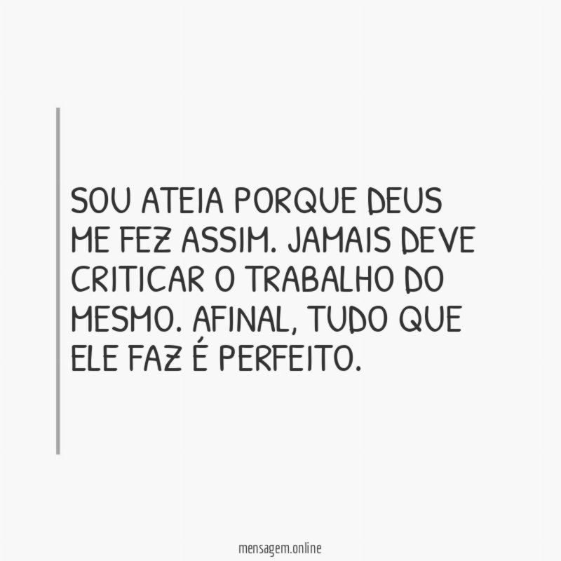Sou ateia porque Deus me fez assim