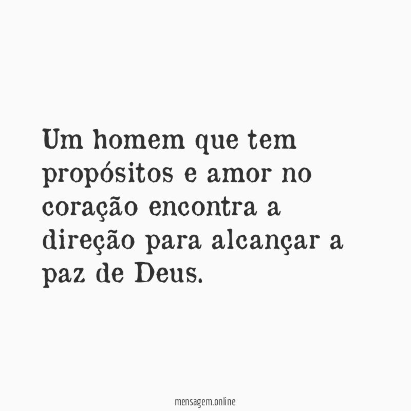 Um homem que tem propósitos e amor no