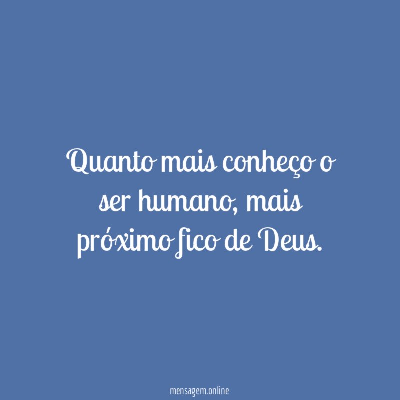 Quanto mais conheço o ser humano