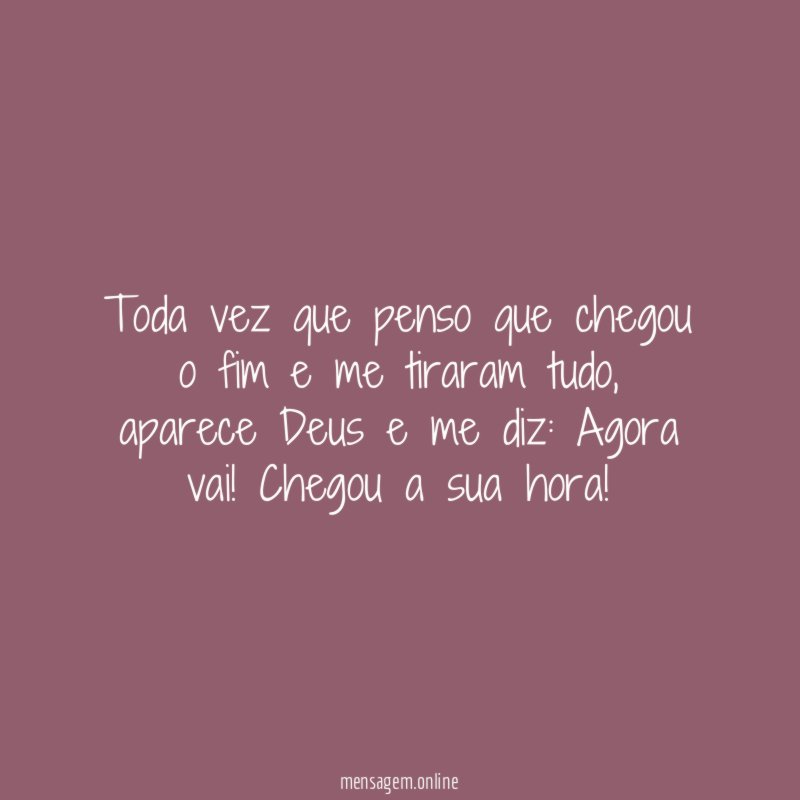 Toda vez que penso que chegou o fim e me tiraram tudo