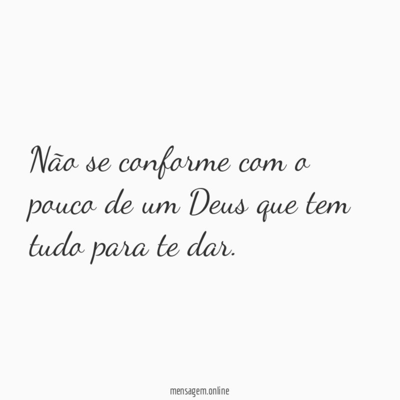 Não se conforme com o pouco de um