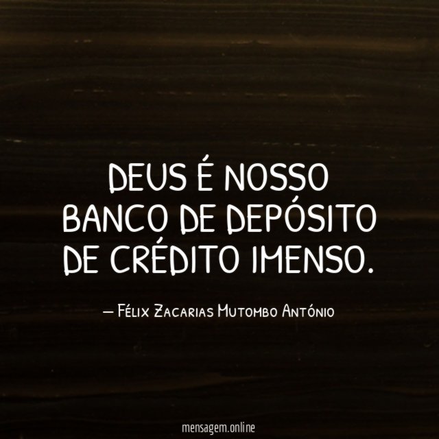 Deus é nosso banco de depósito de crédito imenso