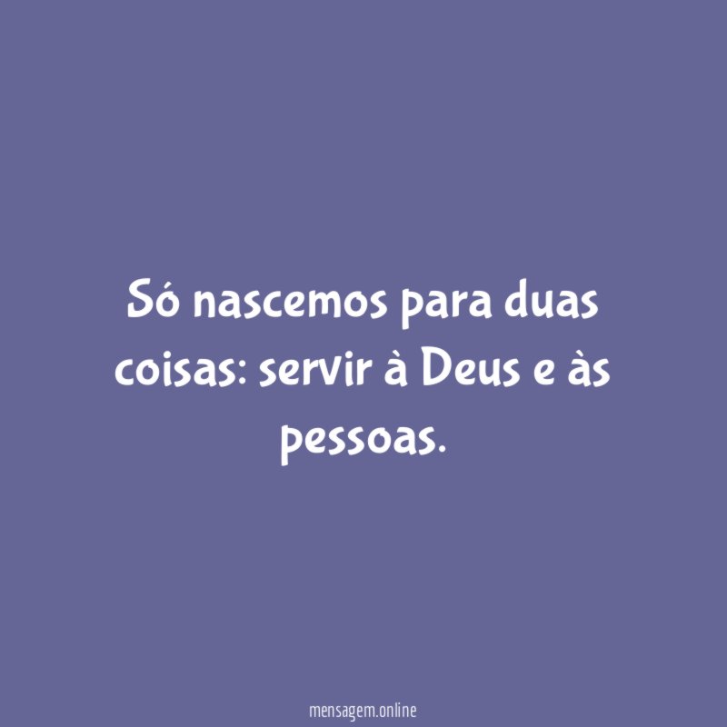Só nascemos para duas coisas