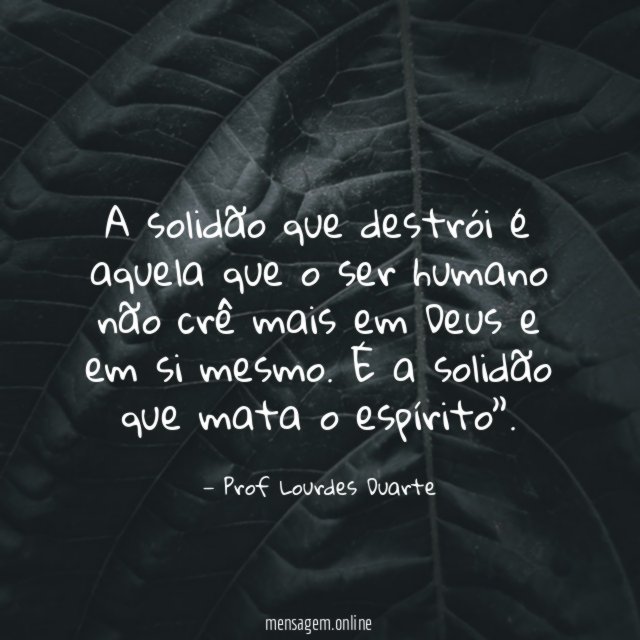 A solidão que destrói é aquela que