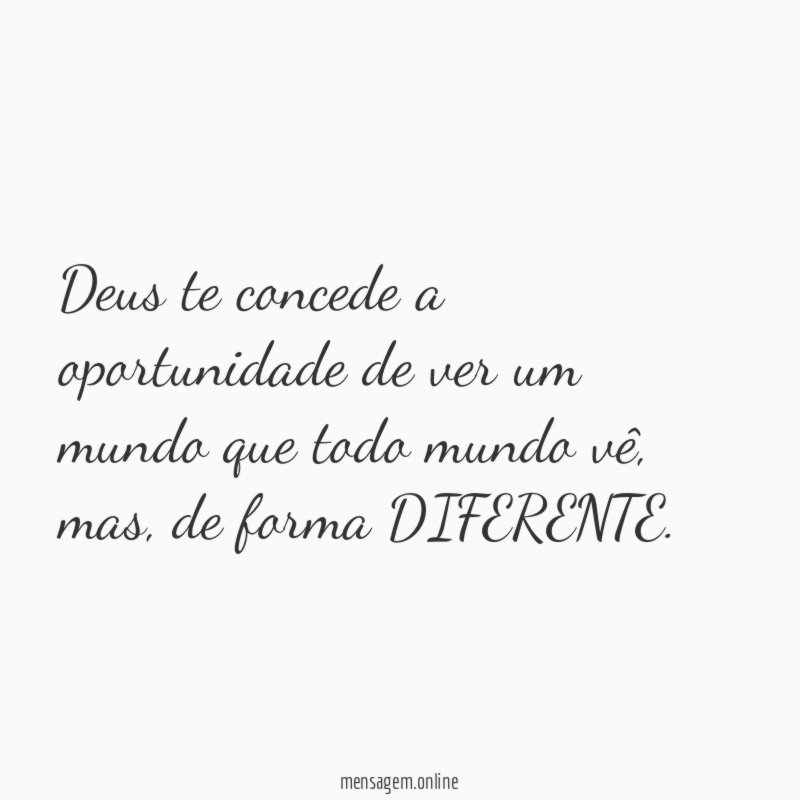 Deus te concede a oportunidade de ver um