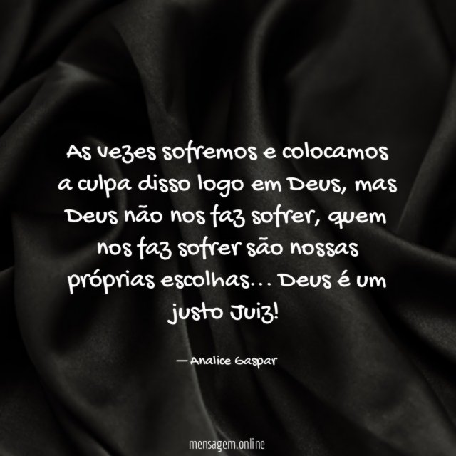 As vezes sofremos e colocamos a culpa disso logo em Deus