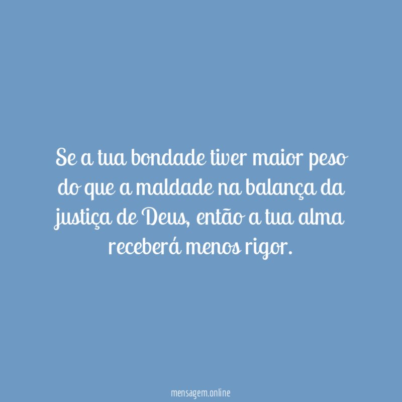 Se a tua bondade tiver maior peso do