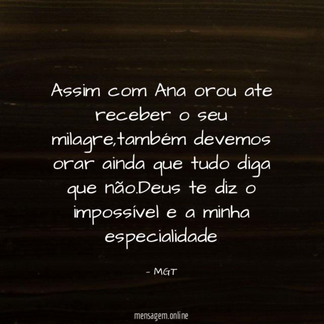 Assim com Ana orou ate receber o seu milagre