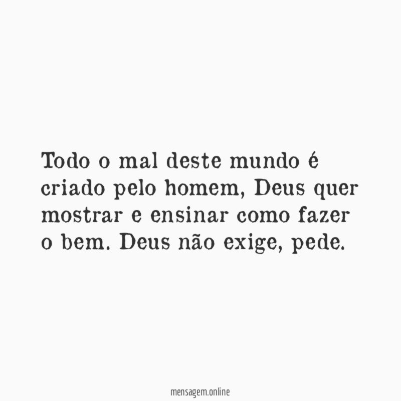 Todo o mal deste mundo é criado pelo homem