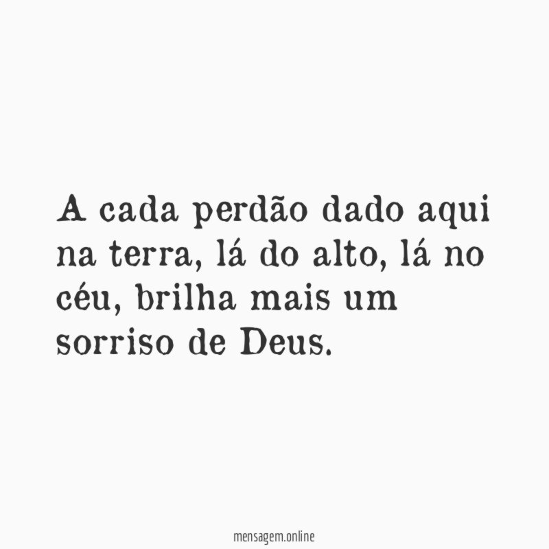 A cada perdão dado aqui na terra