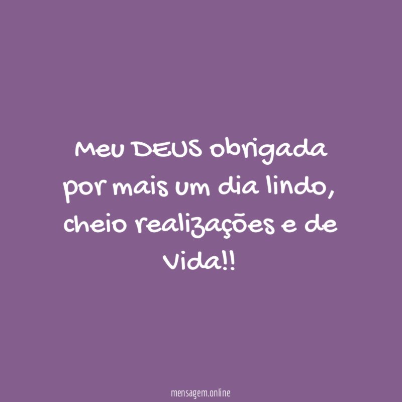 Meu DEUS obrigada por mais um dia lindo