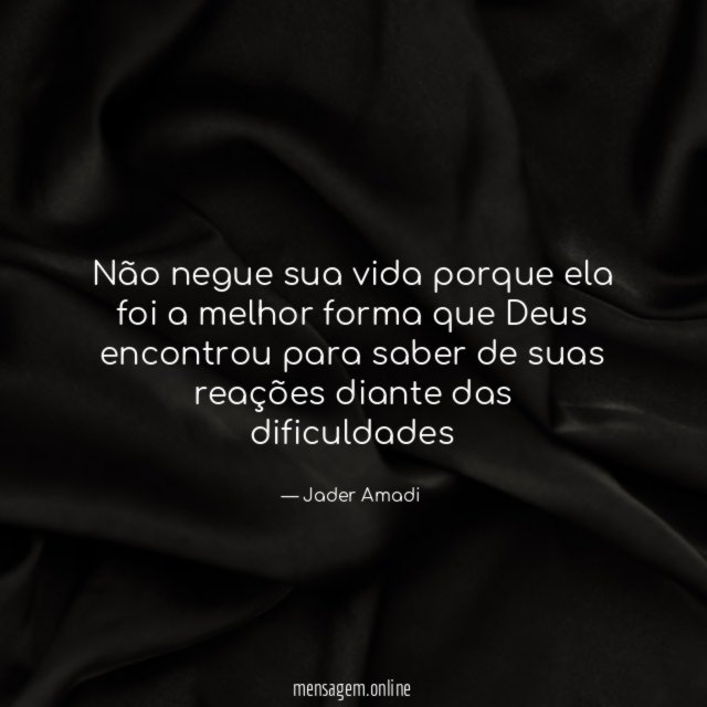 Não negue sua vida porque ela foi a