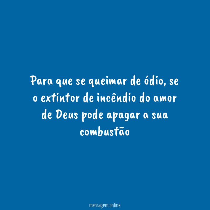 Para que se queimar de ódio