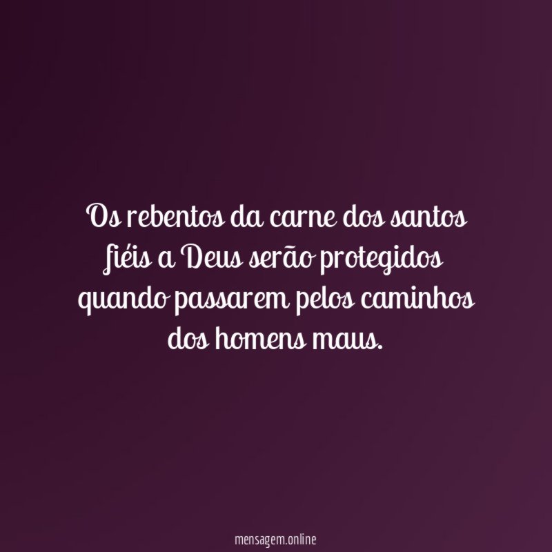 Os rebentos da carne dos santos fiéis a