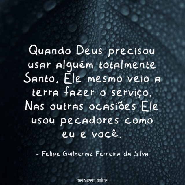 Quando Deus precisou usar alguém totalmente Santo