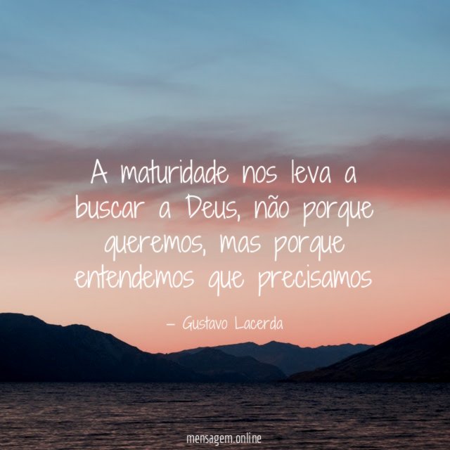 A maturidade nos leva a buscar a Deus