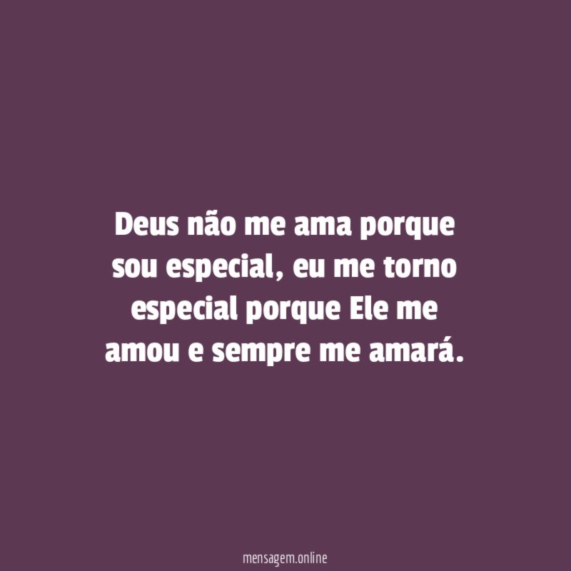 Deus não me ama porque sou especial
