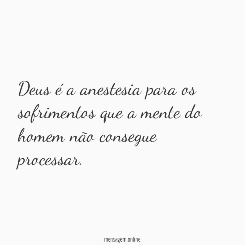 Deus é a anestesia para os sofrimentos que