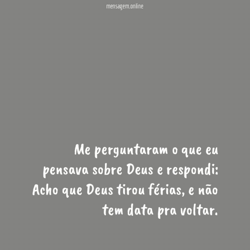 Me perguntaram o que eu pensava sobre Deus e respondi