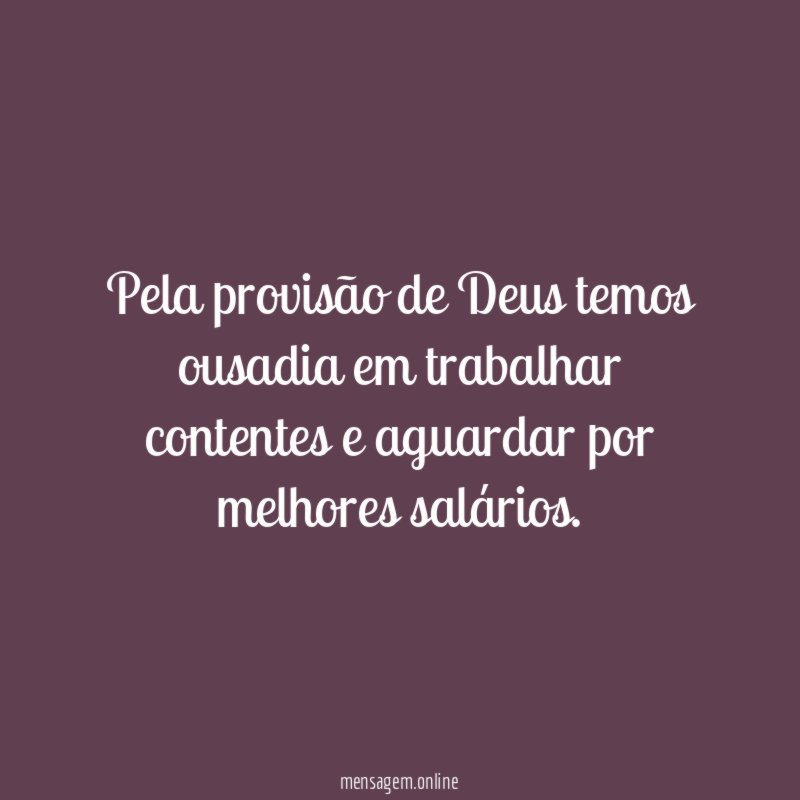 Pela provisão de Deus temos ousadia em trabalhar