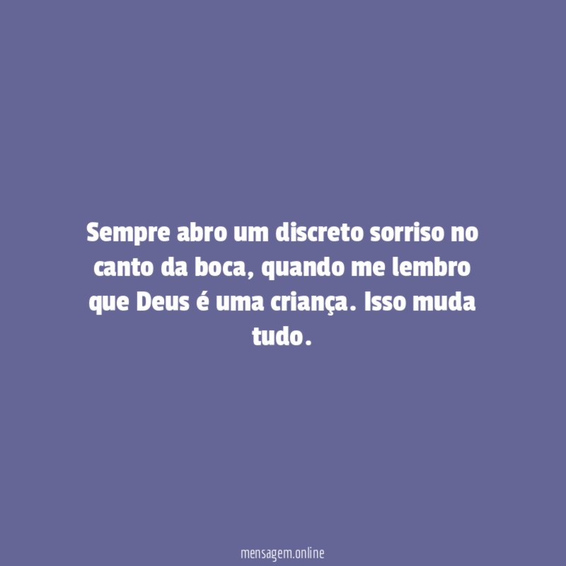 Sempre abro um discreto sorriso no canto da boca