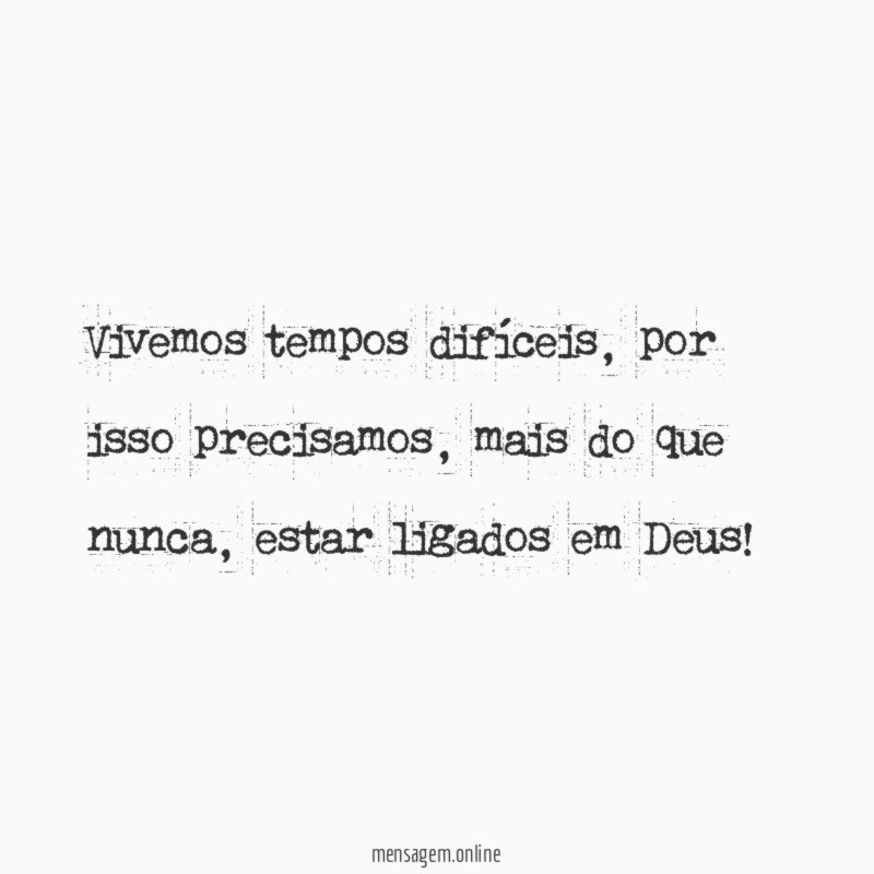 Vivemos tempos difíceis
