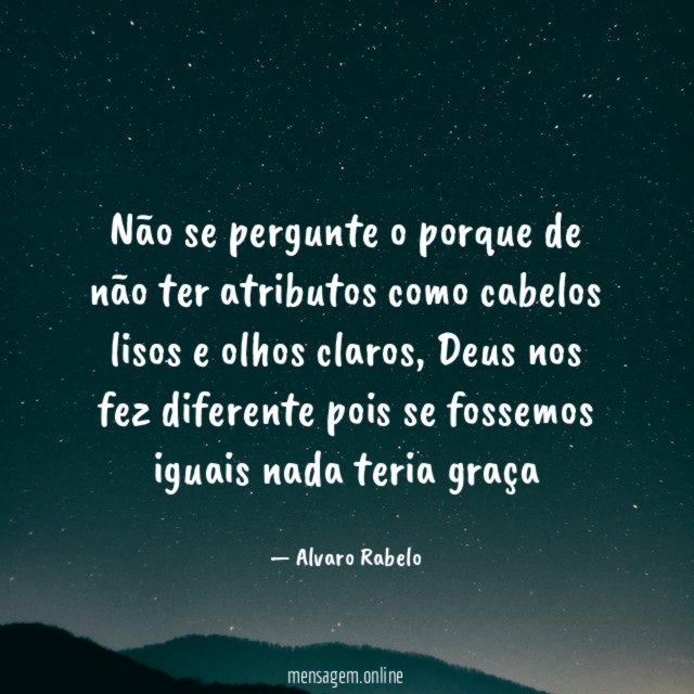 Não se pergunte o porque de não ter