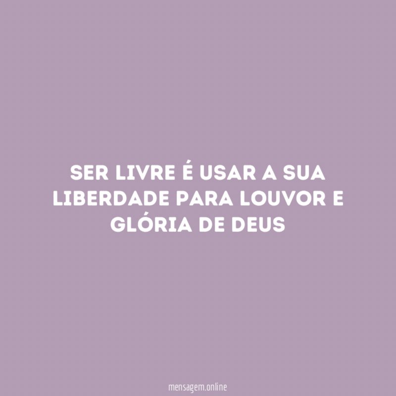 Ser livre é usar a sua liberdade para