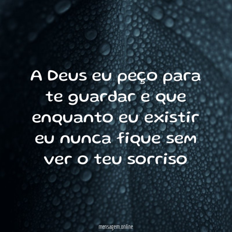 A Deus eu peço para te guardar