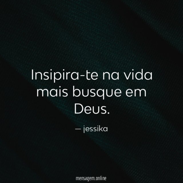 insipira-te na vida mais busque em Deus