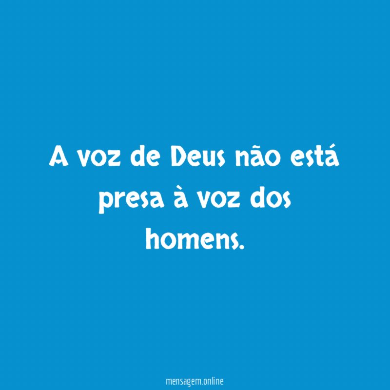 A voz de Deus não está presa à voz dos homens