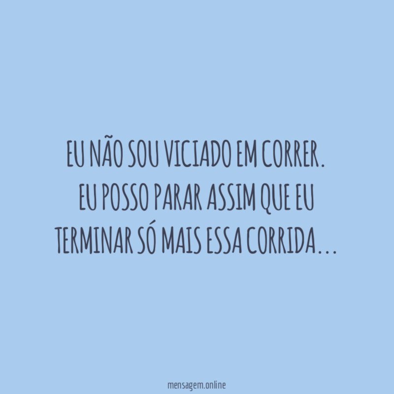 Eu não sou viciado em correr