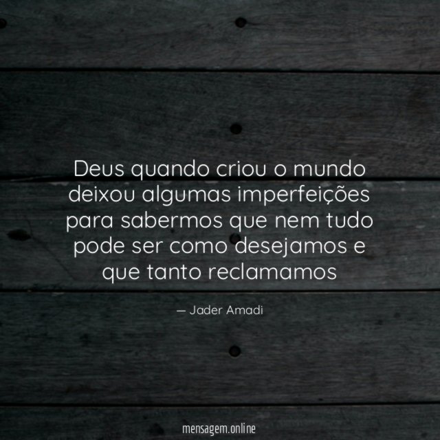 Deus quando criou o mundo deixou algumas imperfeições
