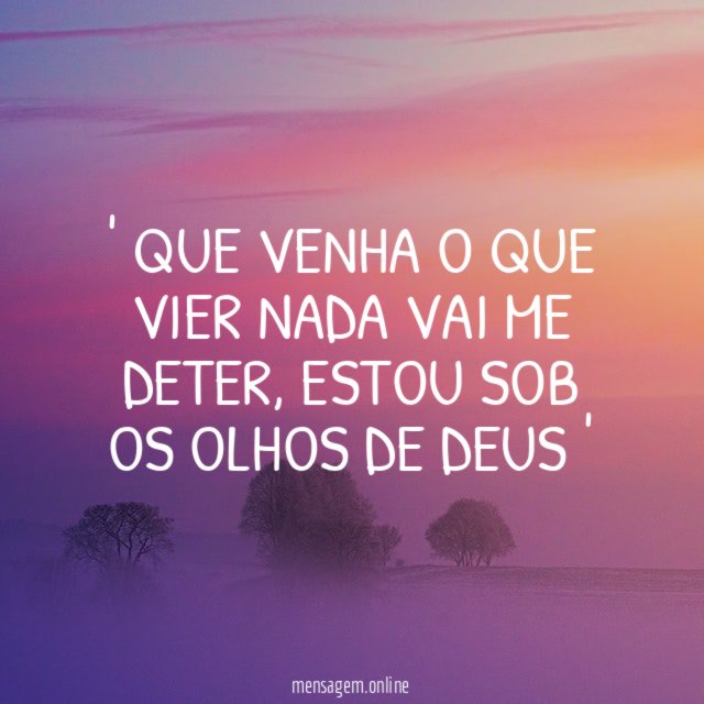 Que venha o que vier nada vai me deter