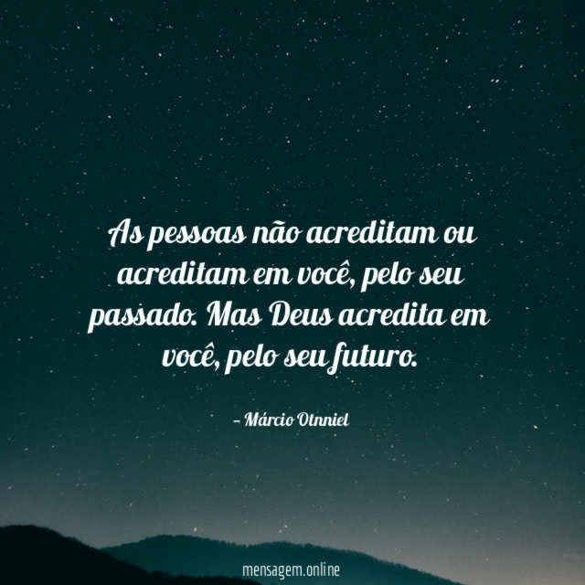 As pessoas não acreditam ou acreditam em você
